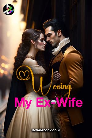 Remarriage His <b>Billionaire</b> <b>Ex</b>-<b>Wife</b> Novel is a very captivating story. . Wooing my ex wife a lady billionaire chapter 10